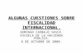 ALGUNAS CUESTIONES SOBRE FISCALIDAD INTERNACIONAL. DOMINGO CARBAJO VASCO. ESCUELA DE LA HACIENDA PÚBLICA. 8 DE OCTUBRE DE 2009.