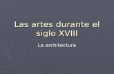 Las artes durante el siglo XVIII La architectura.