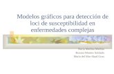 Modelos gráficos para detección de loci de susceptibilidad en enfermedades complejas Nuria Medina Medina Rosana Montes Soldado María del Mar Abad Grau.