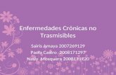 Enfermedades Crónicas no Trasmisibles Sairis Amaya 2007269129 Paola Castro 2008171297 Nasly Mosquera 2008171720.