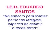 I.E.D. EDUARDO SANTOS “Un espacio para formar personas íntegras, capaces de asumir nuevos retos”