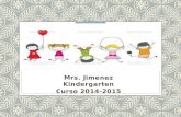 Mrs. Jimenez Kindergarten Curso 2014-2015. CONOCIENDO A LA MAESTRA… Maestra especialista en kínder bilingüe Coordinadora del programa bilingüe en la escuela.