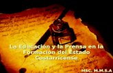 La Educación y la Prensa en la Formación del Estado Costarricense MSC. M.M.S.A.