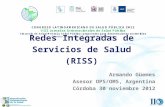 Redes Integradas de Servicios de Salud (RISS) Armando Güemes Asesor OPS/OMS, Argentina Córdoba 30 noviembre 2012.