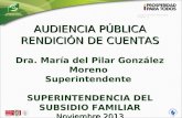 Código: FO-PCA-CODO-008 Versión: 2 AUDIENCIA PÚBLICA RENDICIÓN DE CUENTAS Dra. María del Pilar González Moreno Superintendente S UPERINTENDENCIA DEL S.