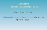 Distribución de Salones/Grupos- Turnos/Unidades de Aprendizaje Semestre Agosto-Diciembre 2012.