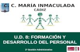 U.D. 8: FORMACIÓN Y DESARROLLO DEL PERSONAL 2º Gestión Administrativa C. C. MARÍA INMACULADA CÁDIZ.