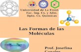 Las Formas de las Moléculas Universidad de La Frontera Fac. Ing. Cs. y Adm. Dpto. Cs. Químicas Prof. Josefina Canales.