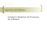Ingeniería de Software Unidad II. Modelos de Procesos de software.