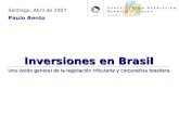 Inversiones en Brasil Una visión general de la legislación tributaria y corporativa brasilera Santiago, Abril de 2007 Paulo Bento.