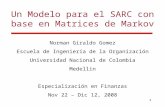 11 Un Modelo para el SARC con base en Matrices de Markov Norman Giraldo Gomez Escuela de Ingeniería de la Organización Universidad Nacional de Colombia.