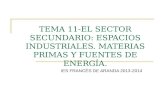 TEMA 11-EL SECTOR SECUNDARIO: ESPACIOS INDUSTRIALES. MATERIAS PRIMAS Y FUENTES DE ENERGÍA. IES FRANCÉS DE ARANDA 2013-2014.