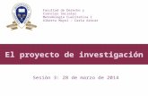 El proyecto de investigación Sesión 3: 28 de marzo de 2014 Facultad de Derecho y Ciencias Sociales Metodología Cualitativa 1 Alberto Mayol – Carla Azócar.