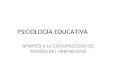 PSICOLOGÍA EDUCATIVA APORTES A LA CONSTRUCCIÓN DE TEORÍAS DEL APRENDIZAJE.