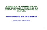 1 JORNADAS DE FORMACIÓN DE RESPONSABLES Y TÉCNICOS DE SERVICIOS UNIVERSITARIOS DE EMPLEO Universidad de Salamanca Salamanca, 28-06-2006.
