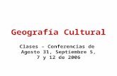 Geografía Cultural Clases – Conferencias de Agosto 31, Septiembre 5, 7 y 12 de 2006.