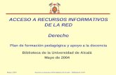 Mayo 2004Acceso a recursos informativos de la red – Biblioteca UAH ACCESO A RECURSOS INFORMATIVOS DE LA RED Derecho Plan de formación pedagógica y apoyo.