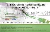 El RSS como herramienta de educación continua Mario Núñez Molina Decano Asociado de Avalúo y Tecnologías de Aprendizaje Colegio de Artes y Ciencias Coordinador.