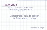 DAMMAD Diseño y Aplicación de Modelos Multiagente para Ayuda a la Decisión Demostrador para la gestión de flotas de autobuses Universidad de Málaga.