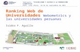 Ranking Web de Universidades Webometrics y las universidades peruanas Isidro F. Aguillo Seminario: “VISIBILIDAD Y ACCESO A LA PRODUCCIÓN CIENTÍFICA” PUCP,