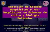 Detección de Estados Neoplásicos y Pre-Neoplásicos en Exámenes de rutina y Biología Molecular Francisco Gutiérrez C(1); Adolay Sobarzo E(1);Juan Luís Castillo.