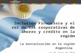 Inclusión Financiera y el rol de las cooperativas de ahorro y crédito en la región La bancarización en la región Argentina 11 de Junio de 2013.