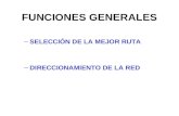 FUNCIONES GENERALES –SELECCIÓN DE LA MEJOR RUTA –DIRECCIONAMIENTO DE LA RED.