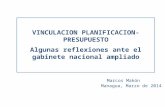 VINCULACION PLANIFICACION- PRESUPUESTO Algunas reflexiones ante el gabinete nacional ampliado Marcos Makón Managua, Marzo de 2014.