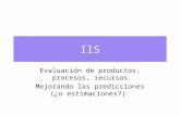 IIS Evaluación de productos, procesos, recursos Mejorando las predicciones (¿o estimaciones?)