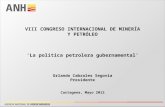 VIII CONGRESO INTERNACIONAL DE MINERÍA Y PETRÓLEO ‘La política petrolera gubernamental’ Orlando Cabrales Segovia Presidente Cartagena, Mayo 2012.