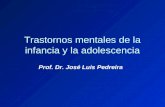 Trastornos mentales de la infancia y la adolescencia Prof. Dr. José Luis Pedreira.