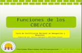 Funciones de los CBE/CCE Curso de Certificación Nacional en Emergencias y Desastres. Exposición por: Rosiris Rodríguez y Jhon Fredy Salazar.