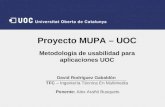 Proyecto MUPA – UOC Metodologia de usabilidad para aplicaciones UOC David Rodríguez Gabaldón TFC – Ingeniería Técnica En Multimedia Ponente: Alex Arañó.