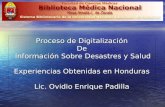 Proceso de Digitalización De Información Sobre Desastres y Salud Información Sobre Desastres y Salud Experiencias Obtenidas en Honduras Lic. Ovidio Enrique.