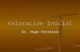 Valoración Inicial Dr. Hugo Ferreira. La atención del paciente lesionado se inicia con la preparación Planes pre hospitalarios, entrenamiento del personal.