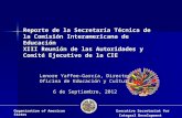 Reporte de la Secretaría Técnica de la Comisión Interamericana de Educación XIII Reunión de las Autoridades y Comité Ejecutivo de la CIE Lenore Yaffee-García,