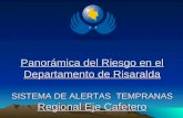 Panorámica del Riesgo en el Departamento de Risaralda SISTEMA DE ALERTAS TEMPRANAS Regional Eje Cafetero.
