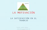 LA MOTIVACIÓN LA SATISFACCIÓN EN EL TRABAJO Profesor: Manuel Cabrera Relaciones en el Entorno de trabajo.