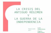 LA CRISIS DEL ANTIGUO RÉGIMEN Y LA GUERRA DE LA INDEPENDENCIA Luís Armenteros Ángela Rodríguez Realizado por: