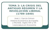 TEMA 3: LA CRISIS DEL ANTIGUO RÉGIMEN Y LA REVOLUCIÓN LIBERAL (1789-1840) José J. García Gómez Historia Económica de España y Mundial. Siglos XIX y XX.