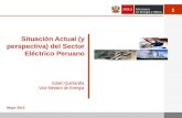 1 Situación Actual (y perspectiva) del Sector Eléctrico Peruano Mayo 2013 Edwin Quintanilla Vice Ministro de Energía.