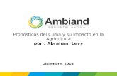 Pronósticos del Clima y su Impacto en la Agricultura por : Abraham Levy Diciembre, 2014.