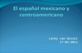 Lenny van Gessel 17-02-2012. Características generales del español de centroamérica (1) Vocalismos: dispertar (despertar), escrebir (escribir) Tendencia.