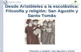 Filosofía y religión: San Agustín y Santo Tomás Desde Aristóteles a la escolástica: Filosofía y religión: San Agustín y Santo Tomás.