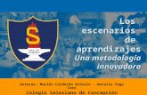 Los escenarios de aprendizajes Una metodología innovadora Autoras: Marlén Calderón Arévalo - Natalia Vega Caro Colegio Salesiano de Concepción.