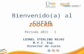 Bienvenido(a) al curso ZOOCRÍA Periodo 2015 - I LEONEL STERLING ROJAS M.V.Z. Esp. Director de curso.