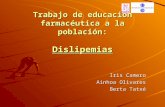 Iris Camero Ainhoa Olivares Berta Tatxé Trabajo de educación farmacéutica a la población: Dislipemias.