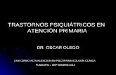 TRASTORNOS PSIQUIÁTRICOS EN ATENCIÓN PRIMARIA DR. OSCAR OLEGO XXIII CURSO ACTUALIZACION EN PSICOFARMACOLOGÍA CLÍNICA FUNDOPSI – SEPTIEMBRE 2014.