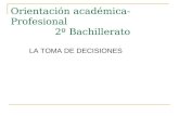 Orientación académica-Profesional 2º Bachillerato LA TOMA DE DECISIONES.