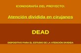 ICONOGRAFÍA DEL PROYECTO: Atención dividida en cirujanos DEAD DISPOSITIVO PARA EL ESTUDIO DE LA ATENCIÓN DIVIDIDA